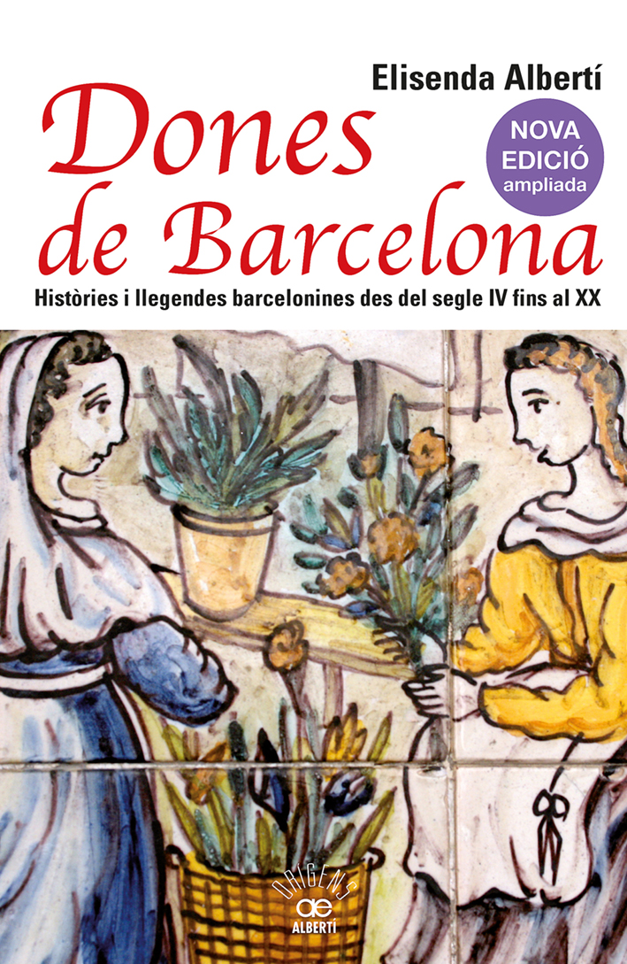 Dones de Barcelona. Històries i llegendes barcelonines des del segle IV fins al XIX (Nova edició ampliada)