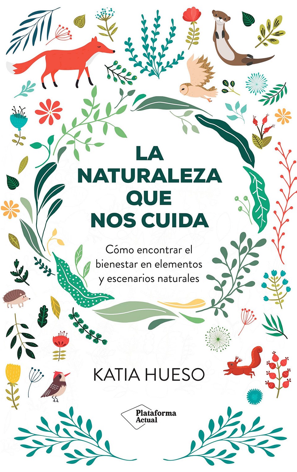 La naturaleza que nos cuida. Cómo encontrar el bienestar en elementos y escenarios naturales