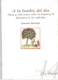 A la lumbre del día : notas y reflexiones sobre la lengua y la literatura de los sefardíes