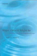 Ways a world might be: metaphysical and anti-matephysical essays