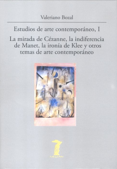 Estudios de arte contemporáneo, I. La mirada de Cézanne, la indiferencia de Manet, la ironía de Klee y otros temas de arte contemporáneo