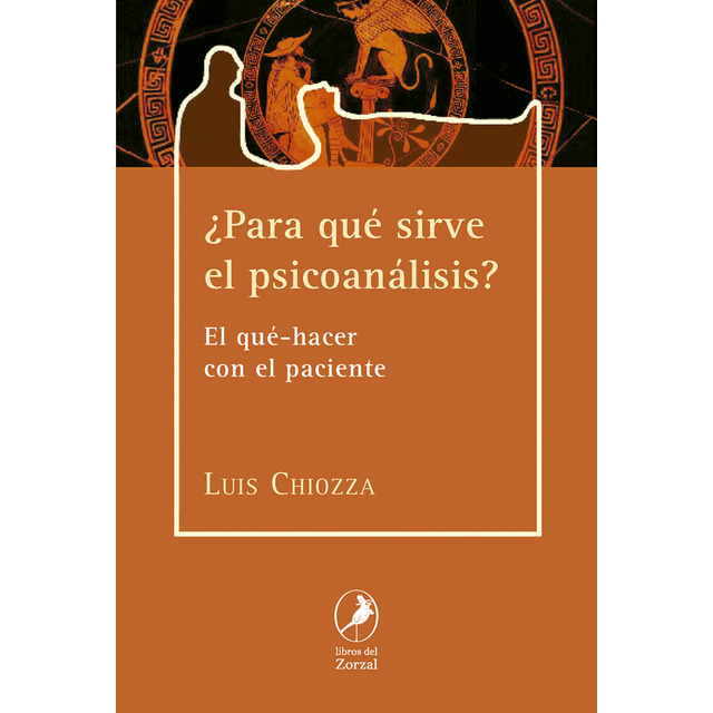 ¿Para qué sirve el Psicoanálisis?El qué-hacer con el paciente.