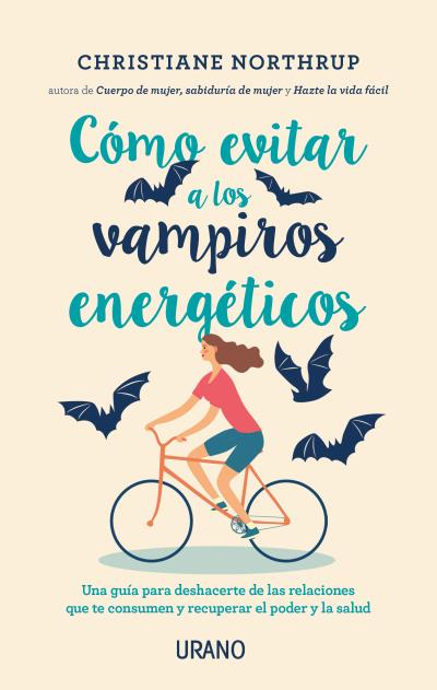 Cómo evitar a los vampiros energéticos. Una guía para alejarte de las relaciones que te consumen y recuperar el poder y la salud