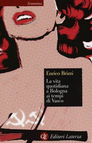 La vita quotidiana a Bologna ai tempi di Vasco (Economica Laterza)