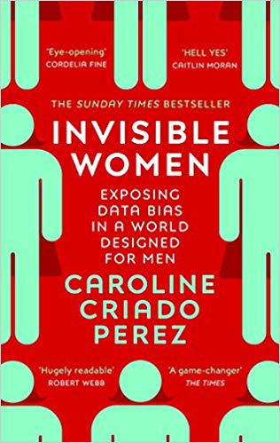 Invisible Women. Exposing Data Bias in a World Designed for Men