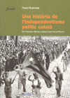 Una història de l'independentisme polític català. De Francesc Macià a Josep Lluís Carod-Rovira