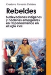 Rebeldes. Sublevaciones indígenas y naciones emergentes en Hispanoamérica en el siglo XVIII