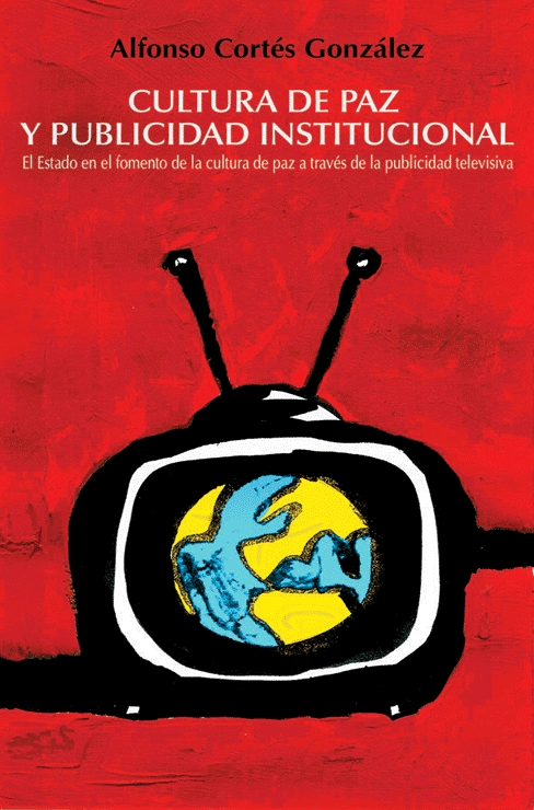 Cultura de paz y publicidad institucional. El Estado en el fomento de la cultura de paz a través de la publicidad televisiva