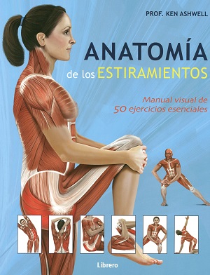 Anatomía de los estiramientos. Manual visual de 50 ejercicios esenciales