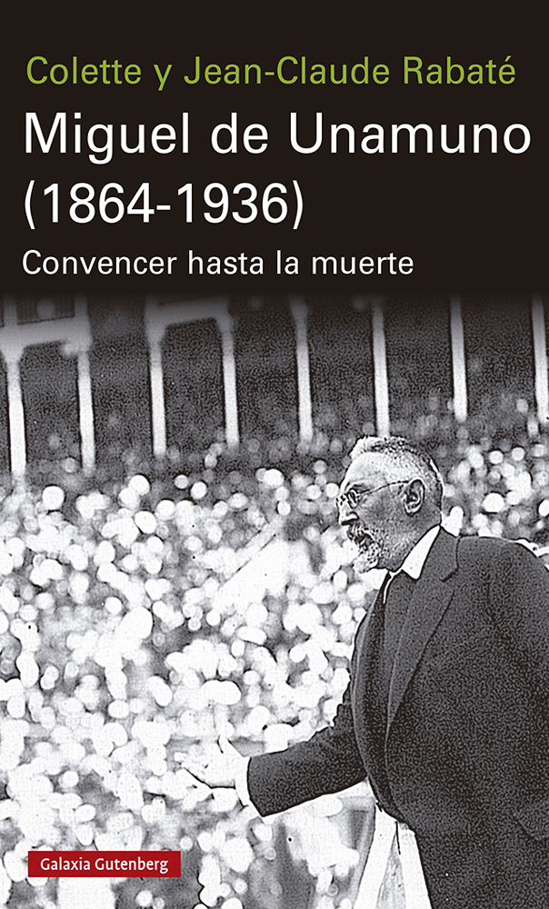 Miguel de Unamuno (1864-1936): convencer hasta la muerte