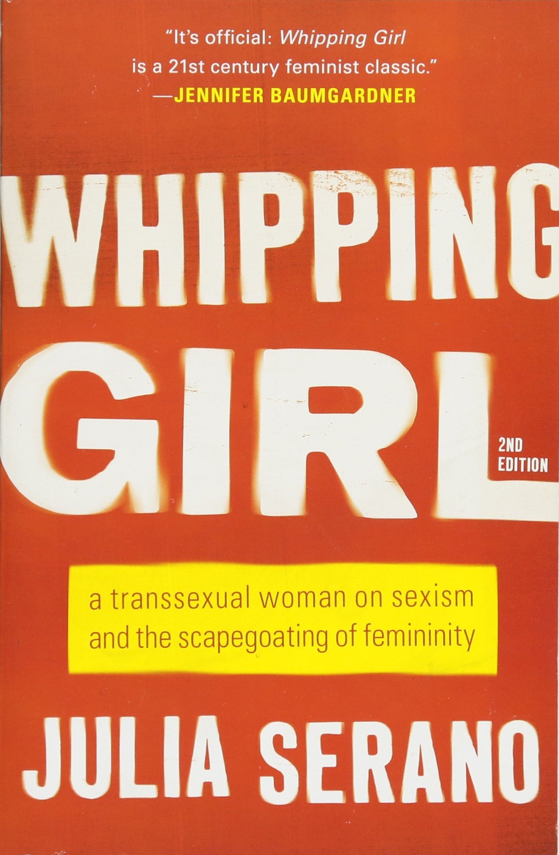 Whipping Girl: A Transsexual Woman on Sexism and the Scapegoating of Femininity