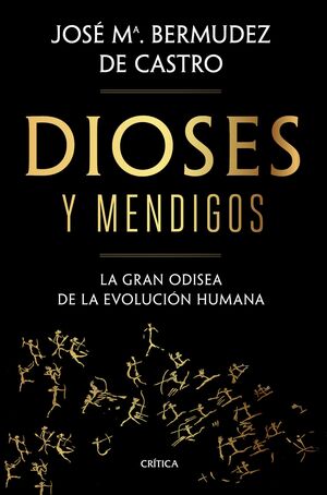 Dioses y mendigos. La gran odisea de la evolución humana