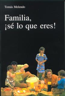 Familia, ¡ Sé lo que eres ¡