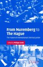 From Nuremberg to the Hague:The Future of International Criminal Justice