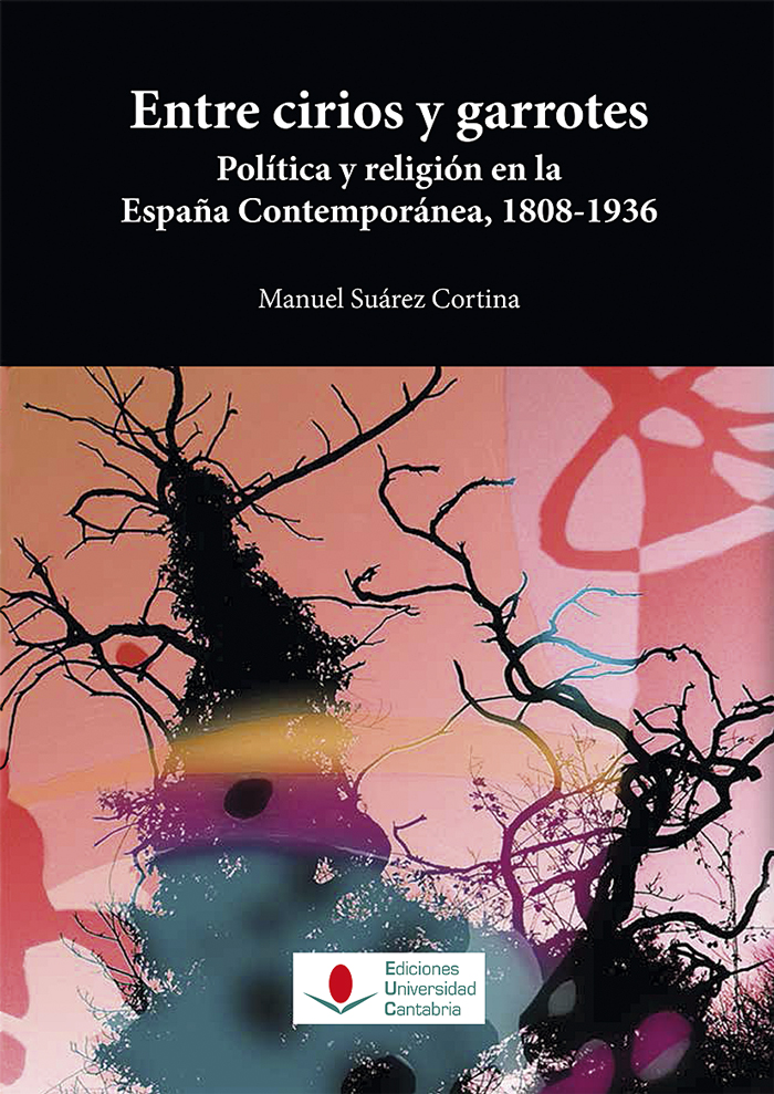 Entre cirios y garrotes. Política y religión en la España Contemporánea, 1808-1936