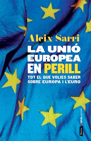 La Unió Europea en perill. Tot el que volies saber sobre Europa i l'euro