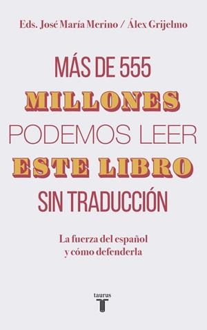 Más de 555 millones podemos leer este libro sin traducción. La fuerza del español y cómo defenderla