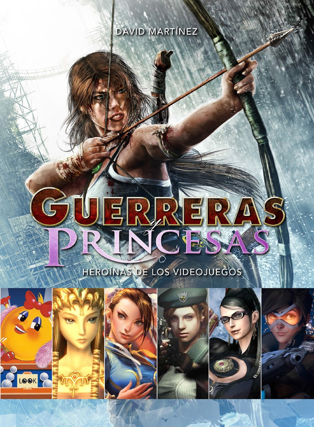 Guerreras y princesas. Heroínas de los videojuegos