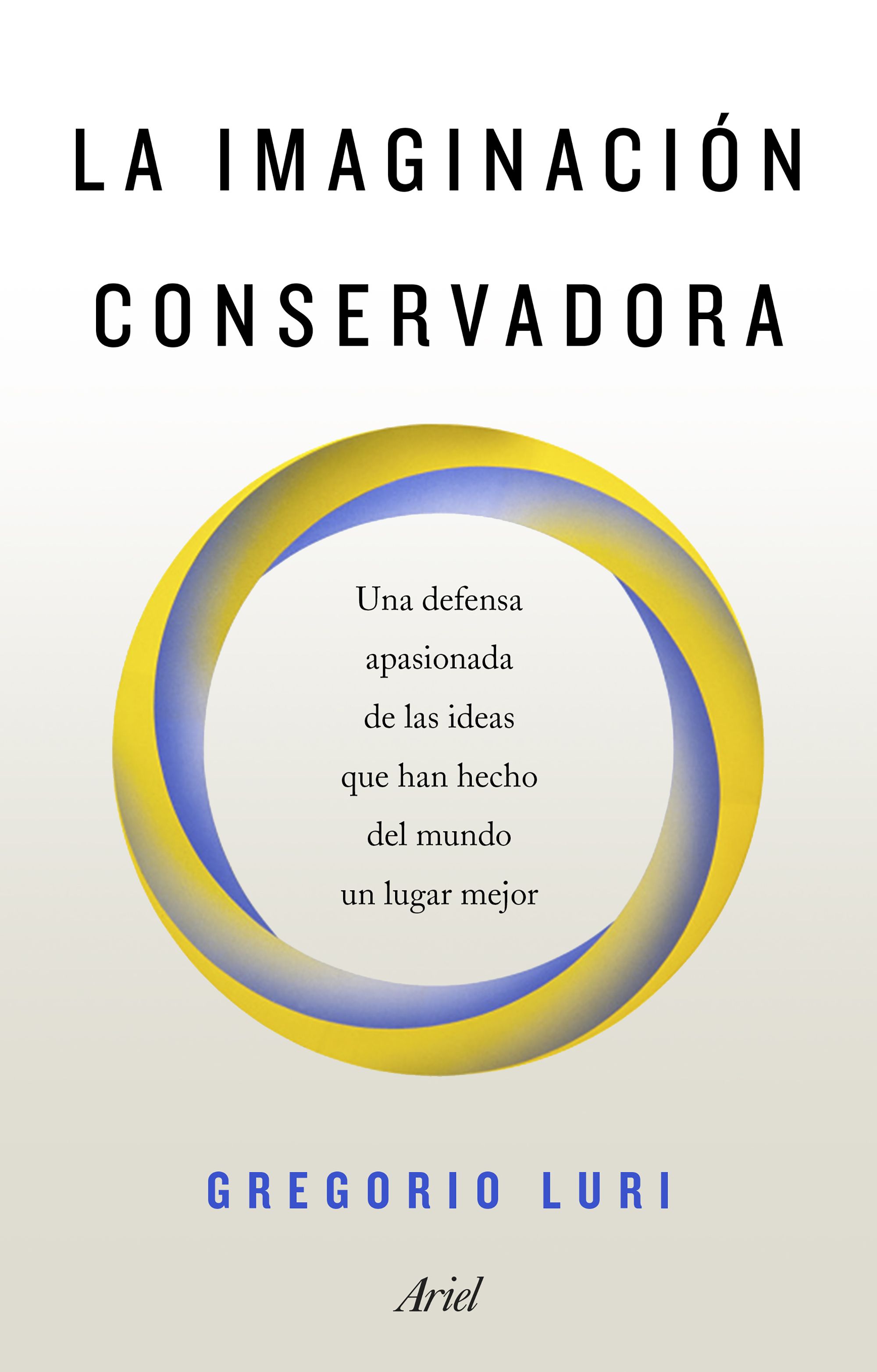 La imaginación conservadora: una defensa apasionada de las ideas que han hecho del mundo un lugar mejor