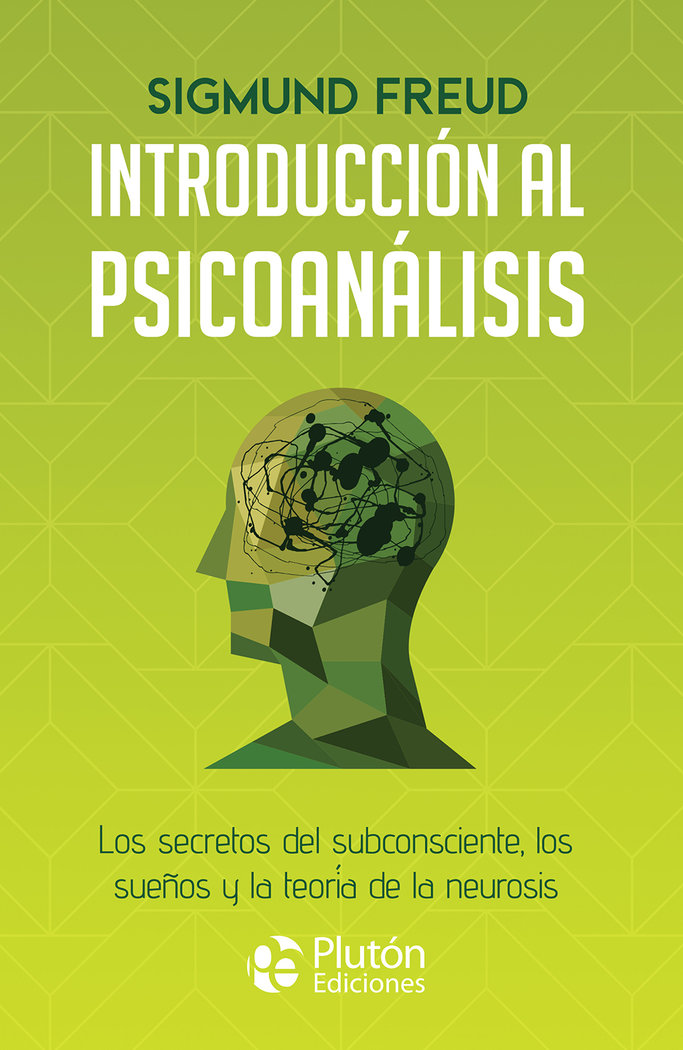 Introducción al psicoanálisis. Los secretos del subconsciente, los sueños y la teoría de la neurosis