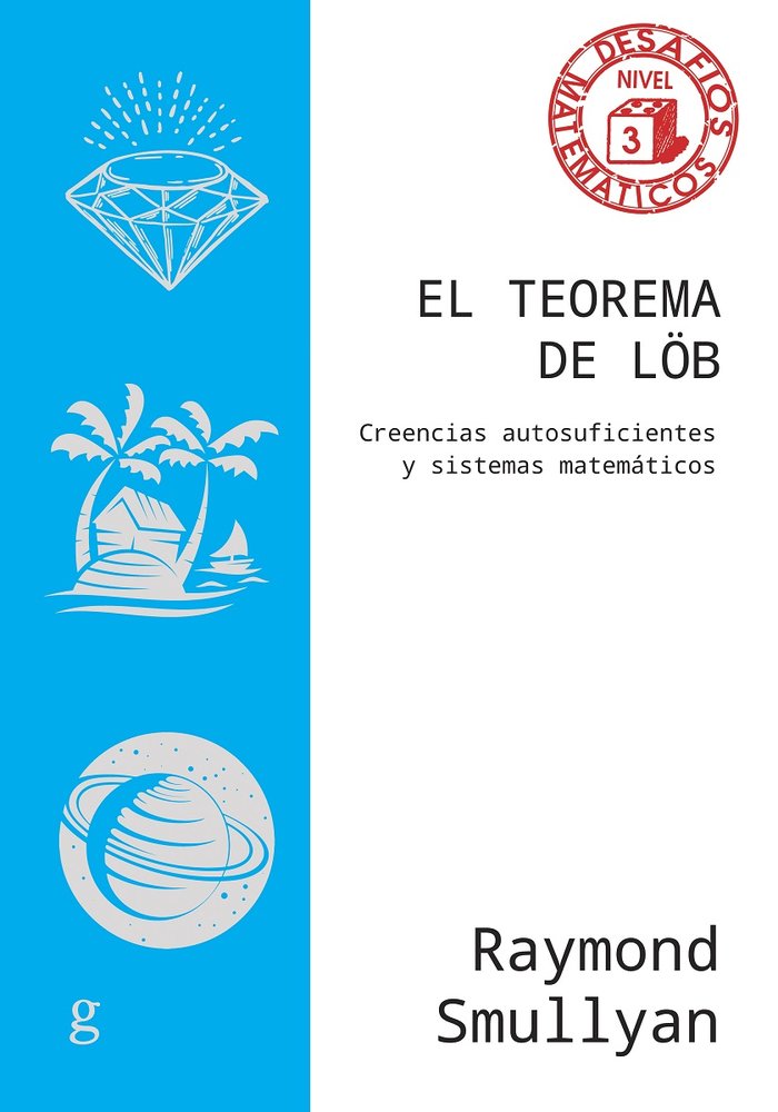 El teorema de Löb. Creencias autosuficientes y sistemas matemáticos