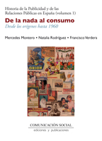 Historia de la publicidad y de las relaciones públicas en España. Vol. 1: De la nada al consumo. Desde los orígenes hasta 1960