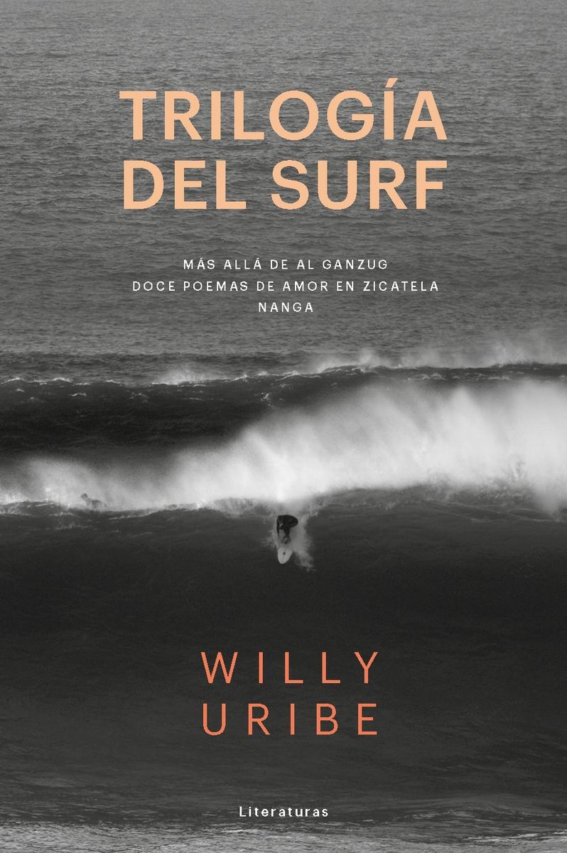 Trilogía del surf. Más allá del Ganzug; doce poemas de amor en Zicatela; Nang