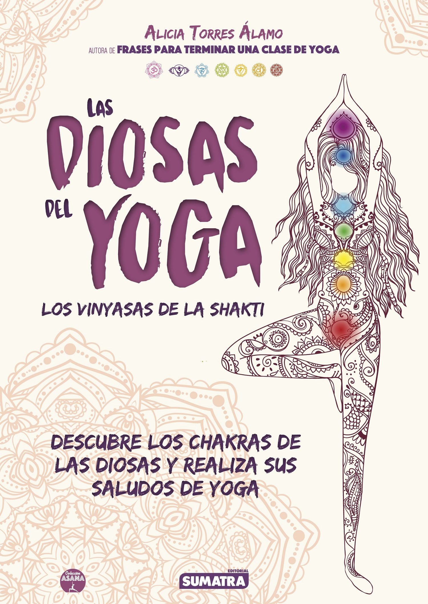 Las diosas del yoga. Los vinyasas de la Shakti (descubre los chakras de las diosas y realiza sus saludos de yoga)