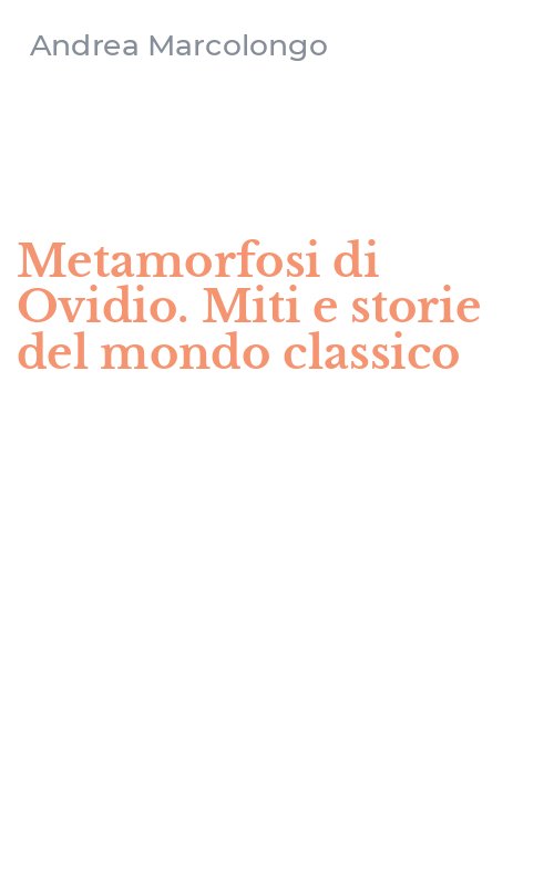 Metamorfosi di Ovidio. Miti e storie del mondo classico