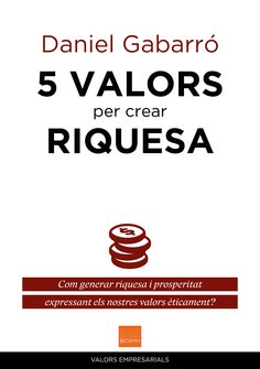 5 Valors per crear riquesa. Com generar riquesa i prosperitat expressant els nostres valors èticament?