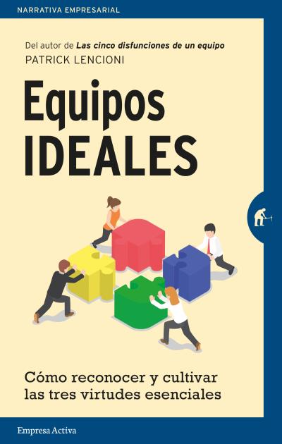 Equipos ideales. Cómo reconocer y cultivar las tres virtudes esenciales