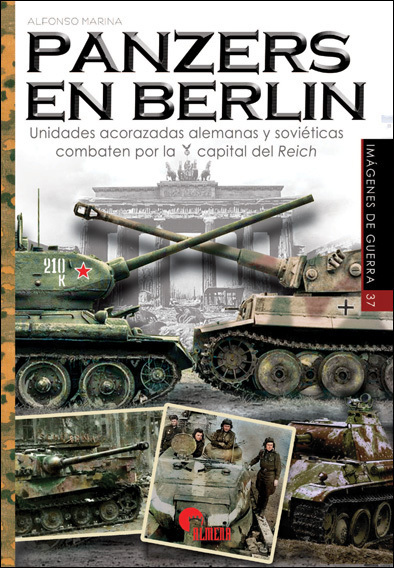 Panzers en Berlín. Unidades acorazadas alemanas y soviéticas combaten por la capital del Reich