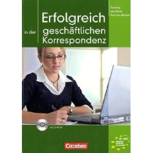 Erfolgreich in der geschäftlichen Korrespondenz + CD-ROM (B1-B2)