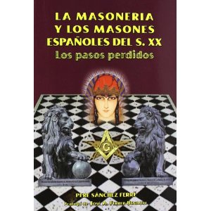 La masoneria y los masones Españoles del s.XX: los pasos perdidos