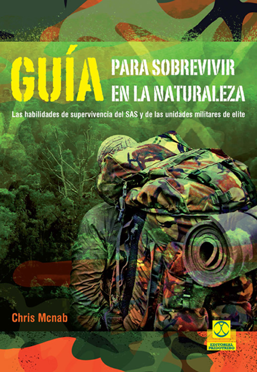 Guía para sobrevivir en la naturaleza. Las habilidades de supervivencia del SAS y de las unidades militares de elite