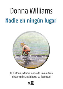 Nadie en ningún lugar : La historia extraordinaria de una autista desde su infancia hasta su juventud