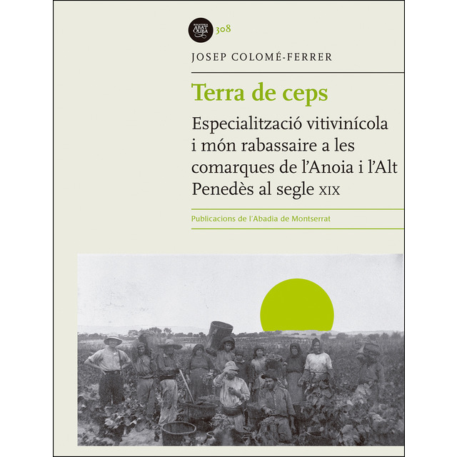 Terra de ceps. Especialització vitivinícola i món rabassaire a les comarques de l'Anoia i l'Alt Penedès en el segle XIX