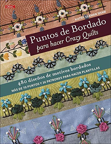 Puntos de bordado para hacer Crazy Quilts. 480 diseños de motivos bordados. Más de 70 puntos y 36 patrones para hacer plantillas