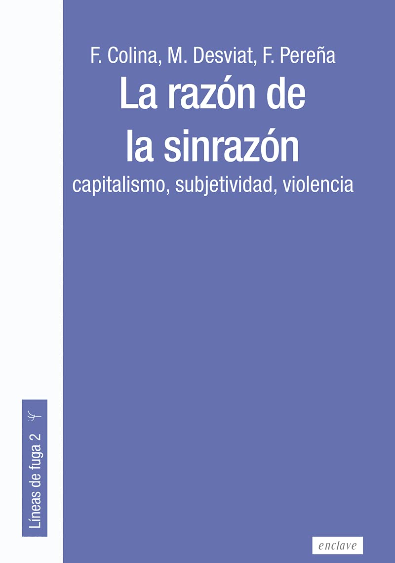 La razón de la sinrazón. Capitalismo, subjetividad, violencia