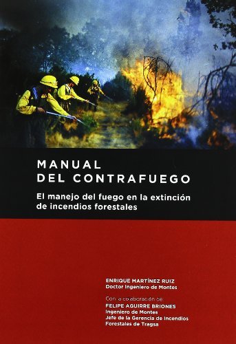 Manual del contrafuego. EL manejo del fuego en la extinción de incendios forestales. 2ª ed.