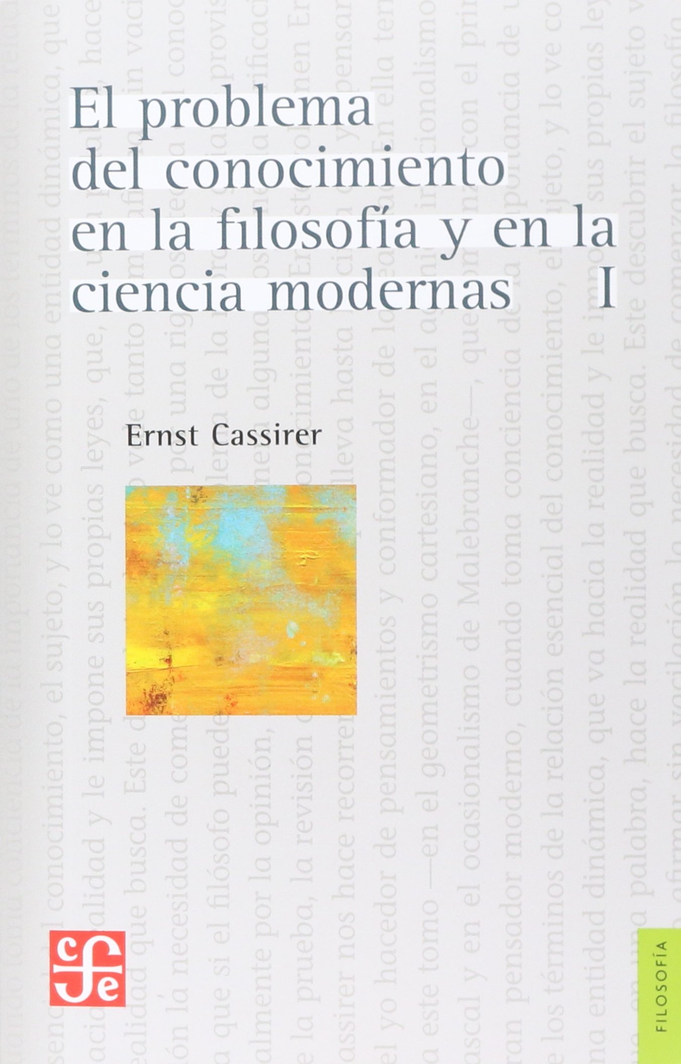 El problema del conocimiento en la filosofía y en la ciencia modernas, I: El renacer del problema del conocimiento, el descubrimiento del concepto de la naturaleza, los fundamentos del idealismo