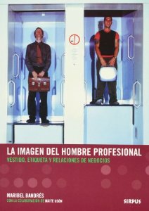 La Imagen del hombre profesional : vestido, etiqueta y relaciones de negocios