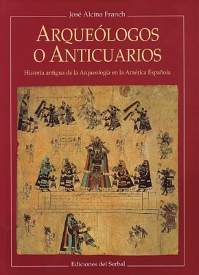 Arqueólogos o anticuarios. Historia antigua de la arqueología en la América española