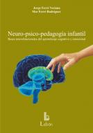 Neuro-psico-pedagogía infantil. Bases neurofuncionales del aprendizaje cognitivo y emocional