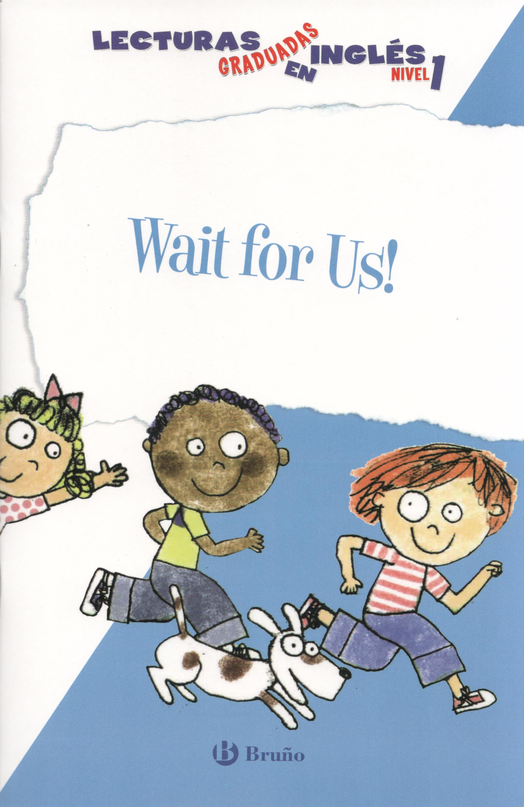 Wait for Us! Lecturas graduadas en inglés, nivel 1