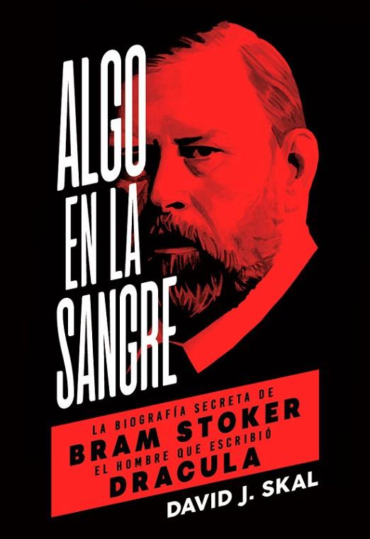 Algo en la sangre. La biografía de Bram Stoker: el hombre que escribió Drácula