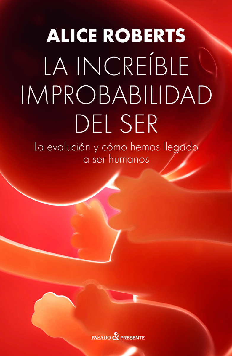 La increíble improbabilidad del ser. La evolución y cómo hemos llegado a ser humanos