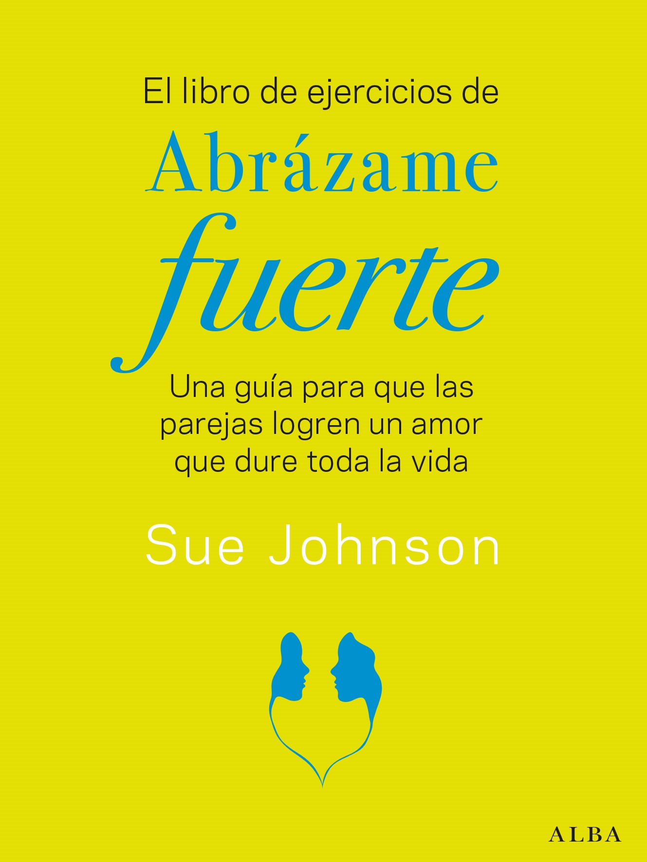 El libro de ejercicios de Abrázame fuerte. Una guía para que las parejas logren un amor que dure toda la vida