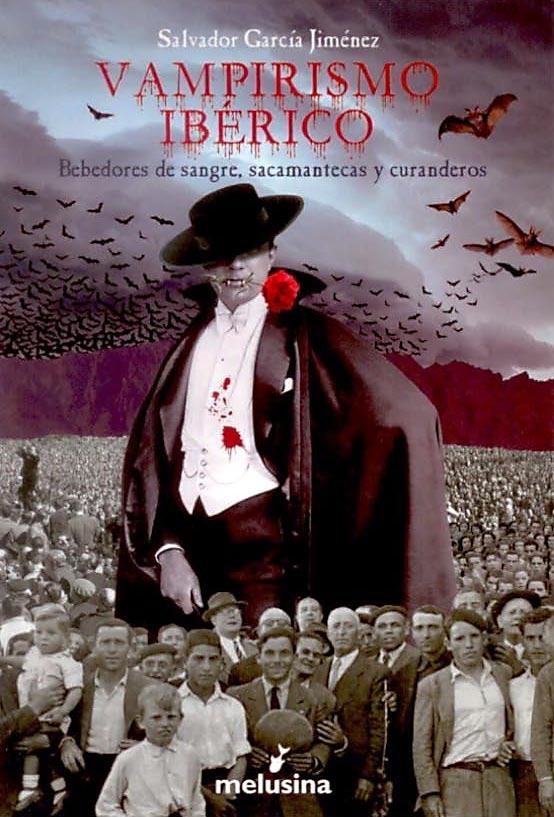 Vampirismo ibérico. Bebedores de sangre, sacamantecas y curanderos