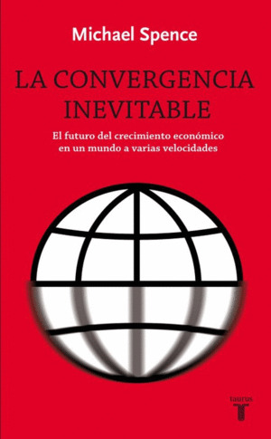 La convergencia inevitable. El futuro del crecimiento económico en un mundo a varias velocidades